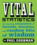 Vital Statistics An Amazing Compendium of Factoids, Minutiae, and Random Bits of Wisdom 2005 9780452286467 Front Cover