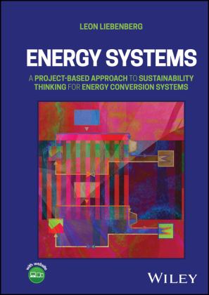 Energy Systems A Project-Based Approach to Sustainability Thinking for Energy Conversion Systems  9781119869467 Front Cover