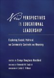 New Perspectives in Educational Leadership Exploring Social, Political, and Community Contexts and Meaning cover art