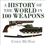 History of the World in 100 Weapons 2014 9781472803467 Front Cover