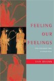 Feeling Our Feelings What Philosophers Think and People Know  9781589880467 Front Cover