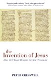 Invention of Jesus How the Church Rewrote the New Testament 2013 9781780285467 Front Cover