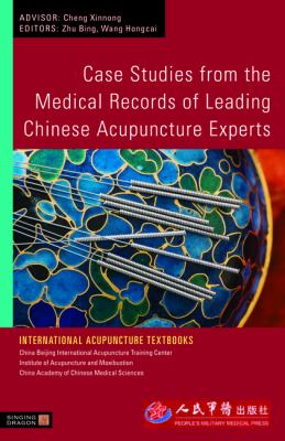 Case Studies from the Medical Records of Leading Chinese Acupuncture Experts 2010 9781848190467 Front Cover
