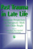 Past Trauma in Late Life European Perspectives on Therapeutic Work with Older People 1997 9781853024467 Front Cover