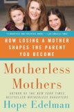 Motherless Mothers How Losing a Mother Shapes the Parent You Become cover art