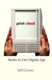 Print Is Dead Books in Our Digital Age 2009 9780230614468 Front Cover