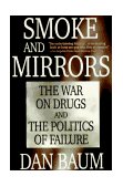 Smoke and Mirrors The War on Drugs and the Politics of Failure cover art