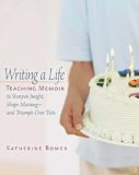 Writing a Life Teaching Memoir to Sharpen Insight, Shape Meaning--And Triumph over Tests cover art