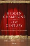 Hidden Champions of the Twenty-First Century The Success Strategies of Unknown World Market Leaders  9780387981468 Front Cover
