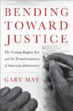 Bending Toward Justice The Voting Rights Act and the Transformation of American Democracy cover art