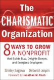Charismatic Organization 8 Ways to Grow a Nonprofit That Builds Buzz, Delights Donors, and Energizes Employees cover art