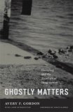 Ghostly Matters Haunting and the Sociological Imagination