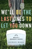 We'll Be the Last Ones to Let You Down Memoir of a Gravedigger's Daughter cover art