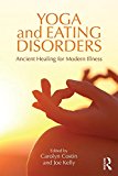 Yoga and Eating Disorders Ancient Healing for Modern Illness  9781138908468 Front Cover