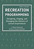 Recreation Programming Designing, Staging, and Managing the Delivery of Leisure Experiences  9781571679468 Front Cover