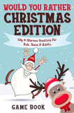 Would You Rather Game Book - Christmas Edition Silly &amp; Hilarious Questions for Kids, Teens &amp; Adults 1st 9781908567468 Front Cover