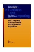 Soft Computing in Measurement and Information Acquisition 2003 9783540002468 Front Cover