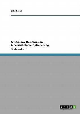 Ant Colony Optimization - Ameisenkolonie-Optimierung 2009 9783640399468 Front Cover