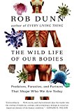 Wild Life of Our Bodies Predators, Parasites, and Partners That Shape Who We Are Today  9780061806469 Front Cover