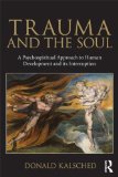 Trauma and the Soul A Psycho-Spiritual Approach to Human Development and Its Interruption