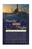 North to the Night A Spiritual Odyssey in the Arctic 1999 9780767904469 Front Cover