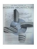 Oral History of Modern Architecture Interviews with the Greatest Architects of the Twentieth Century 2000 9780810927469 Front Cover