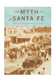 Myth of Santa Fe Creating a Modern Regional Tradition