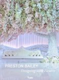 Preston Bailey: Designing with Flowers 2014 9780847842469 Front Cover