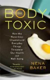 Body Toxic How the Hazardous Chemistry of Everyday Things Threatens Our Health and Well-Being cover art