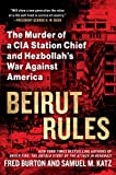 Beirut Rules The Murder of a CIA Station Chief and Hezbollah's War Against America  9781101987469 Front Cover