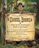 Trailblazing Life of Daniel Boone and How Early Americans Took to the Road The French and Indian War; Trails, Turnpikes, and the Great Wilderness Road; Daring Escapes; and Much, Much More 2007 9781426301469 Front Cover