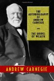Autobiography of Andrew Carnegie and the Gospel of Wealth 1st 2010 9781440442469 Front Cover