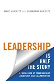 Leadership Is Half the Story A Fresh Look at Followership, Leadership, and Collaboration  9781487522469 Front Cover