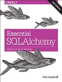 Essential SQLAlchemy Mapping Python to Databases 2nd 9781491916469 Front Cover