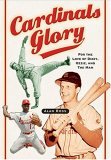Cardinals Glory For the Love of Dizzy, Ozzie, and the Man 2005 9781581824469 Front Cover