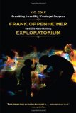 Something Incredibly Wonderful Happens Frank Oppenheimer and His Astonishing Exploratorium  9780226113470 Front Cover