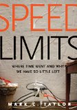 Speed Limits Where Time Went and Why We Have So Little Left  9780300206470 Front Cover