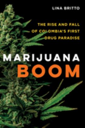 Marijuana Boom The Rise and Fall of Colombia's First Drug Paradise  9780520325470 Front Cover