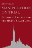 Manipulation on Trial Economic Analysis and the Hunt Silver Case 2008 9780521063470 Front Cover