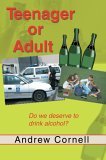 Teenager or Adult Do We Deserve to Drink Alcohol? 2005 9780595349470 Front Cover