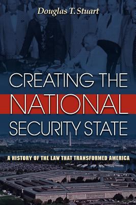 Creating the National Security State A History of the Law That Transformed America cover art