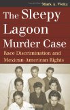 Sleepy Lagoon Murder Case Race Discrimination and Mexican-American Rights
