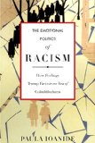 Emotional Politics of Racism How Feelings Trump Facts in an Era of Colorblindness  9780804795470 Front Cover