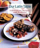 Our Latin Table Celebrations, Recipes, and Memories 2005 9780821257470 Front Cover
