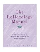 Reflexology Manual An Easy-To-Use Illustrated Guide to the Healing Zones of the Hands and Feet cover art