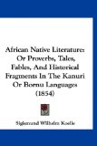 African Native Literature Or Proverbs, Tales, Fables, and Historical Fragments in the Kanuri or Bornu Languages (1854) 2009 9781120140470 Front Cover