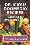 Delicious Doomsday Recipes Cooking for Everyday Living 2013 9781481881470 Front Cover