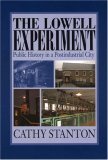 Lowell Experiment Public History in a Postindustrial City