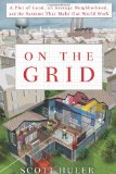 On the Grid A Plot of Land, an Average Neighborhood, and the Systems That Make Our World Work 2010 9781605296470 Front Cover
