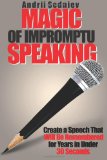 Magic of Public Speaking Create a Speech That Will Be Remembered for Years in under 30 Seconds 2013 9781622097470 Front Cover